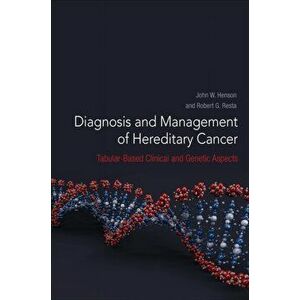 Diagnosis and Management of Hereditary Cancer. Tabular-Based Clinical and Genetic Aspects, Hardback - Robert G Resta imagine