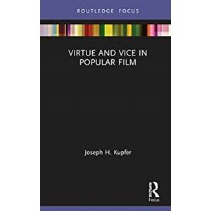 Virtue and Vice in Popular Film, Hardback - Joseph H. Kupfer imagine