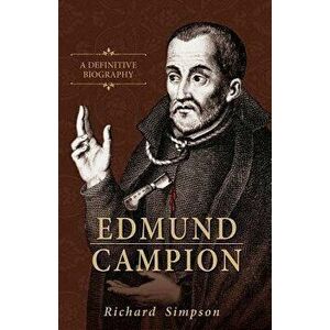 Edmund Campion: A Definitive Biography, Paperback - Richard Simpson imagine