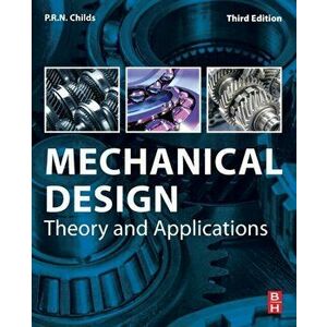 Mechanical Design. Theory and Applications, Paperback - P.R.N. Childs imagine