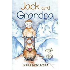 Jack and Grandpa, Paperback - Liv Bodil Forre Skogsto imagine
