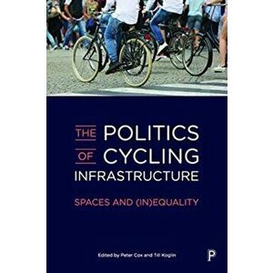 Politics of Cycling Infrastructure. Spaces and (In)Equality, Paperback - *** imagine
