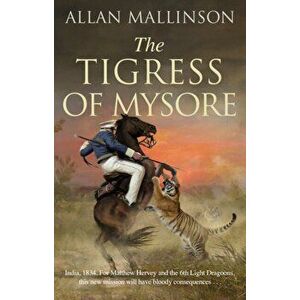 Tigress of Mysore, Paperback - Allan Mallinson imagine
