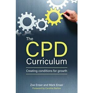 CPD Curriculum. Creating conditions for growth, Paperback - Mark Enser imagine