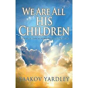 We Are All His Children, Paperback - Yaakov Yardley imagine