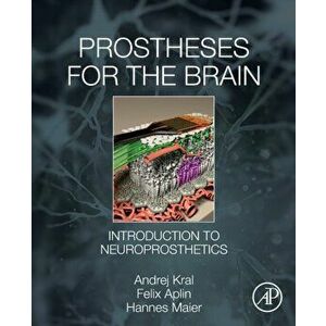 Prostheses for the Brain. Introduction to Neuroprosthetics, Paperback - Hannes Maier imagine
