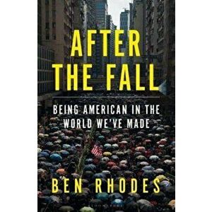 After the Fall. Being American in the World We've Made, Hardback - Ben Rhodes imagine