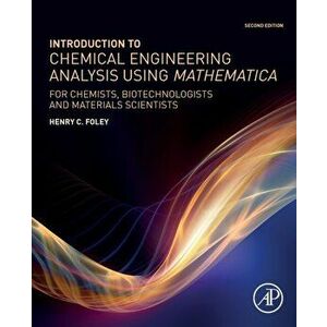 Introduction to Chemical Engineering Analysis Using Mathematica, Paperback - Henry C. Foley imagine