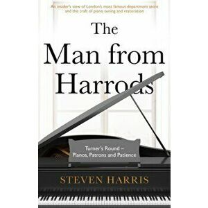 Man From Harrods. Turner's Round - Pianos, Patrons and Patience, Paperback - Steven Harris imagine