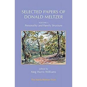 Selected Papers of Donald Meltzer - Vol. 1. Personality and Family Structure, Paperback - Donald Meltzer imagine