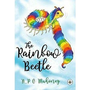 Rainbow Beetle, Paperback - N.P O Mahoney imagine