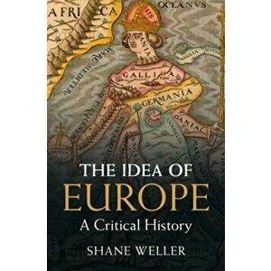 Idea of Europe. A Critical History, Hardback - Shane Weller imagine