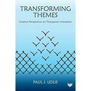 Transforming Themes. Creative Perspectives on Therapeutic Interaction, Paperback - Paul J. Leslie imagine