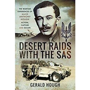 Desert Raids with the SAS. Memories of Action, Capture and Escape, Hardback - Gerald Hough imagine