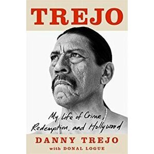 Trejo. My Life of Crime, Redemption and Hollywood, Hardback - Danny Trejo imagine