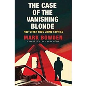 Case of the Vanishing Blonde, Paperback - Mark Bowden imagine