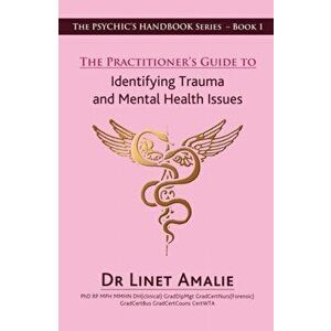 Practitioner's Guide to Identifying Trauma and Mental Health Issues. The Psychic's Handbook Series - Book 1, Paperback - Linet Amalie imagine