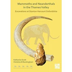 Mammoths and Neanderthals in the Thames Valley, Paperback - Christine Buckingham imagine