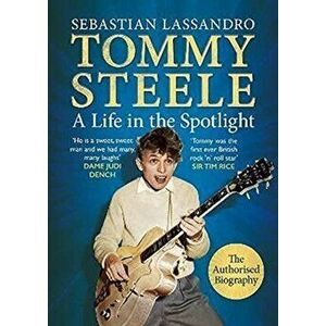 Tommy Steele. A Life in the Spotlight, Hardback - Sebastian Lassandro imagine