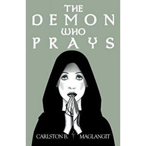 Demon Who Prays, Paperback - Carlston B. Maglangit imagine