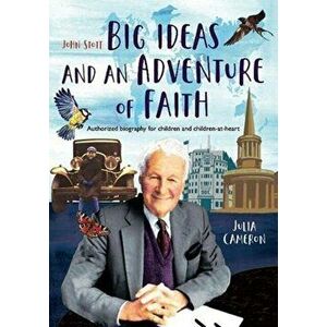 John Stott: Big Ideas and an Adventure of Faith. Authorized biography for children and children-at-heart, Hardback - Julia Cameron imagine