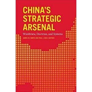 China's Strategic Arsenal. Worldview, Doctrine, and Systems, Paperback - *** imagine