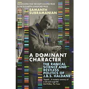 Dominant Character. The Radical Science and Restless Politics of J.B.S. Haldane, Paperback - Samanth Subramanian imagine