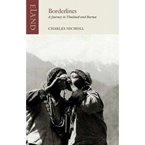 Borderlines. A Journey in Thailand and Burma, Paperback - Charles Nicholl imagine