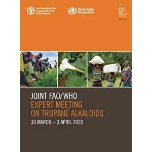 Joint FAO/WHO Expert Meeting on Tropane Alkaloids. 30 March-3 April 2020, Paperback - Food And Agriculture Organization imagine