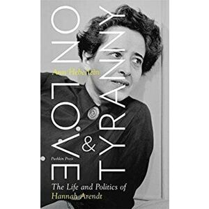 On Love and Tyranny. The Life and Politics of Hannah Arendt, Hardback - Ann Heberlein imagine