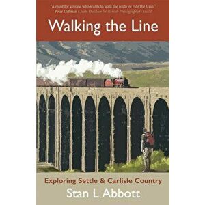 Walking the Line. Exploring Settle & Carlisle Country, Paperback - Stan Abbott imagine