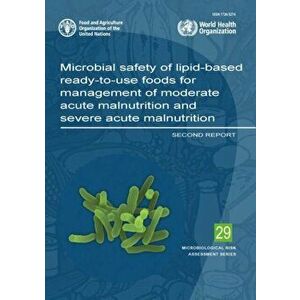 Microbial safety of lipid-based ready-to-use foods for management of moderate acute malnutrition and severe acute malnutrition, Paperback - World Heal imagine