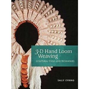 3-D Hand Loom Weaving: Sculptural Tools and Techniques, Spiral - Sally Eyring imagine