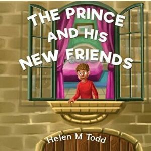 Prince and His New Friends, Paperback - Helen M Todd imagine