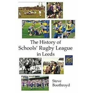 History of Schools' Rugby League in Leeds, Paperback - Steve Boothroyd imagine