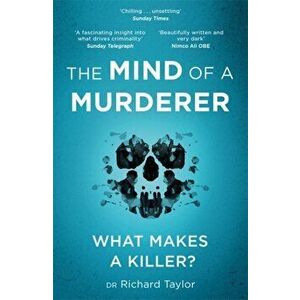 Mind of a Murderer. A glimpse into the darkest corners of the human psyche, from a leading forensic psychiatrist, Paperback - Richard Taylor imagine