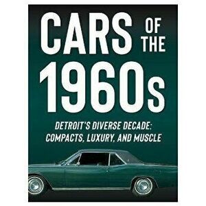 Cars of the 1960s: Detroit's Diverse Decade: Compacts, Luxury, and Muscle, Hardcover - *** imagine