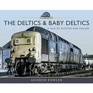 Deltics and Baby Deltics. A Tale of Success and Failure, Hardback - Andrew Fowler imagine