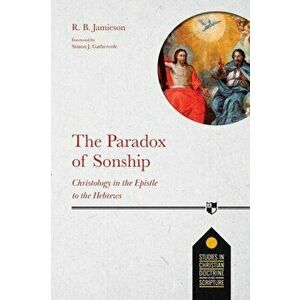 The Paradox of Sonship. Christology in the Epistle to the Hebrews, Paperback - Dr R. B. Jamieson imagine