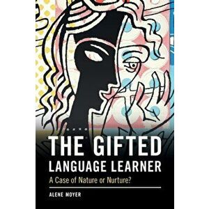 Gifted Language Learner. A Case of Nature or Nurture?, Paperback - Alene Moyer imagine