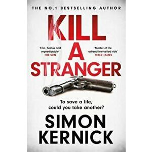 Kill A Stranger. what would you do to save your loved one?, Paperback - Simon Kernick imagine