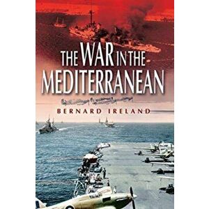 War in the Mediterranean, 1940-1943, Paperback - Bernard Ireland imagine