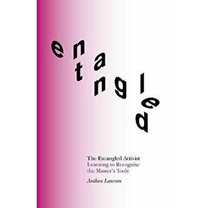 Entangled Activist. Learning to recognise the master's tools, Paperback - Anthea Lawson imagine