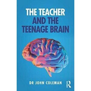 Teacher and the Teenage Brain, Paperback - John Coleman imagine