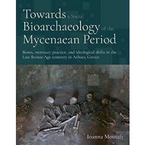 Towards a Social Bioarchaeology of the Mycenaean Period: A Biocultural Analysis of Human Remains from the Voudeni Cemetery, Achaea, Greece - Ioanna Mo imagine