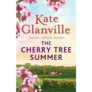 Cherry Tree Summer. Escape to an idyllic French farmhouse in this captivating summer read, Paperback - Kate Glanville imagine