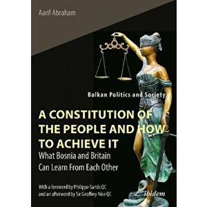 Constitution of the People and How to Achieve - What Bosnia and Britain Can Learn From Each Other, Paperback - Aarif Abraham imagine