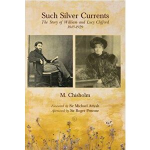 Such Silver Currents RP. The Story of William and Lucy Clifford, 1845-1929, Paperback - Monty Chisholm imagine