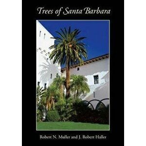 Trees of Santa Barbara, Paperback - Robert N. Muller imagine