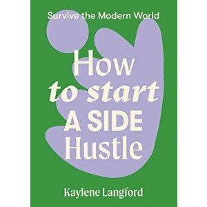 How to Start a Side Hustle, Paperback - Kaylene Langford imagine
